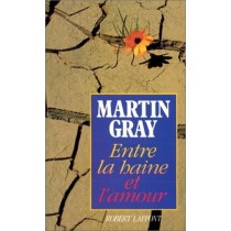 Entre La Haine Et L'Amour  Gray, Martin Paris R. Laffont, C 1990