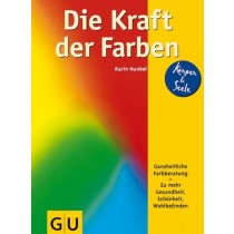 Die Kraft Der Farben. Ganzheitliche Farbberatung Zu Mehr Gesundheit, Schönheit, Wohlbefinden Karin Hunkel Gräfe & Unzer 