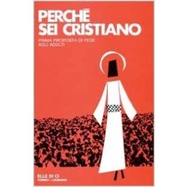 Perchè Sei Cristiano Prima Proposta Di Fede Agli Adulti Per Vivere Consapevolmente Le Scelte Del Battesimo E Della Cresima  Costa, Maurizio M. Elledici