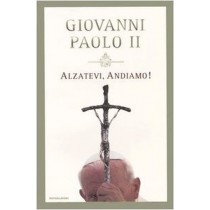 Alzatevi, Andiamo!  Ioannes Paulus Arnoldo Mondadori Editore