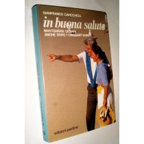 In Buona Salute Mantenersi Giovani Anche Dopo I Cinquant'Anni  Cavicchioli, Gianfranco Edizioni Paoline
