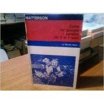 Come Far Giocare I Bambini Dai 3 Ai 7 Anni Elizabeth M. Matterson La Nuova Italia