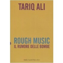 Rough Music. Il Rumore Delle Bombe Ali Tariq Baldini Castoldi Dalai Editore