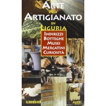 Arte Dell'Artigianato In Liguria Indirizzi, Botteghe, Musei, Mercatini, Curiosità   Aa Vv Genova Sagep, \2000!