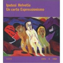 Ipotesi Helvetia Un Certo Espressionismo  Bellasi, Pietro. Conti, Viana. Althaus, Peter F. Costa & Nolan