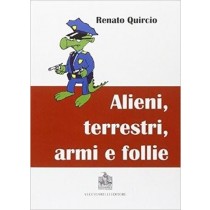 Alieni, Terrestri, Armi E Follie Renato Quircio Vecchiarelli 