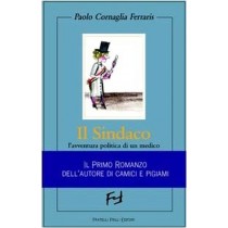 Il Sindaco. L'Avventura Politica Di Un Medico Paolo Cornaglia Ferraris Fratelli Frilli Editori