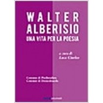 Una Vita Per La Poesia Walter Alberisio Graficaelettronica 