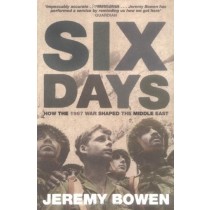 Six Days: How The 1967 War Shaped The Middle East Jeremy Bowen Simon & Schuster