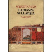 Stanza Sull'Acqua . Roberto Pazzi Garzanti