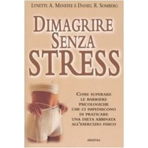 Dimagrire Senza Stress [Come Superare Le Barriere Psicologiche Che Ci Impediscono Di Praticare Una Dieta Abbinata All'Esercizio Fisico!  Menefee, Lynette A. Armenia Edizioni