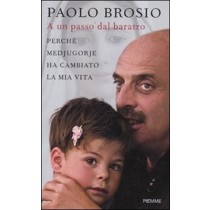 A Un Passo Dal Baratro Perché Medjugorie Ha Cambiato La Mia Vita  Brosio, Paolo Edizioni Piemme