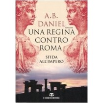 Una Regina Contro Roma Sfida All'Impero  Daniel, Antoine B. Milano Cairo, 2007