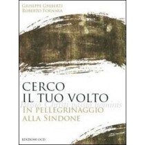 Cerco Il Tuo Volto In Pellegrinaggio Alla Sindone  Ghiberti, Giuseppe Roma Edizioni Ocd, 2009