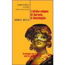 L' Ultimo Enigma Di Aprosio, Il Ventimiglia  Becca, Andrea Fratelli Frilli Editori