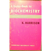 A Guide-Book To Biochemistry Kenneth Harrison Cambridge University Press 