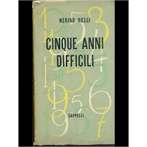 Cinque Anni Difficili. Nerino Rossi Cappelli 
