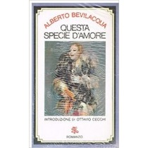 Questa Specie D'Amore. Bevilacqua Alberto - Milano, Rizzoli 
