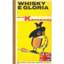 Whisky E Gloria. Kennaway James - Milano, Garzanti 