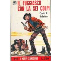 Il Fuggiasco Con La Sei Colpi. Charles N. Heckelmann Sonzogno Editore 