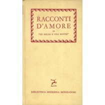 Racconti D'Amore. Da 'Le Mille E Una Notte'. N.A. - Milano, Mondadori 