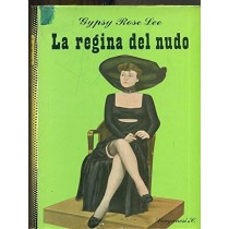 La Regina Del Nudo. Gypsy Rose Lee Longanesi Editore 
