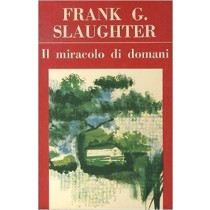 Il Miracolo Di Domani. Il Camaleonte. Frank G. Slaughter Dall'Oglio, Milano. 