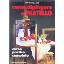Come Dipingere A Pastello . Corso Pratico Completo  