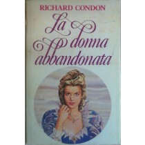 La Donna Abbandonata. Richard Condon Club Degli Editori 