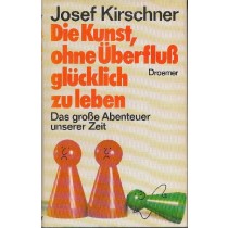 Die Kunst, Ohne Überfluss Glücklich Zu Leben Josef Kirschner Droemer Knaur Verlag 