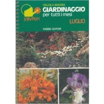 Giardinaggio Per Tutti I Mesi. Luglio. Magrini Gigliola - Milano, Fabbri 