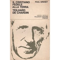 Il Cristiano Fedele Alla Terra Teilhard De Chardin Paul Grenet Vallecchi 