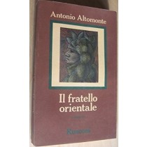 Il Fratello Orientale. Romanzo.  Altomonte Antonio. Rusconi 