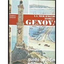 La Meravigliosa Storia Di Genova - Vol Primo Parte Prima Dalle Origini All'Elezione Del Podestà Federico Donaver Mondani 