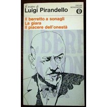 Il Berretto A Sonagli - La Giara - Il Piacere Dell'Onestà Luigi Pirandello Oscar Mondadori