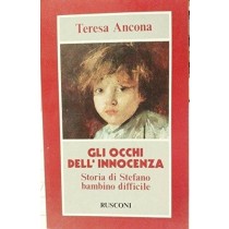 Gli Occhi Dell'Innocenza. Storia Di Stefano Bambino Difficile Teresa Ancona Rusconi 