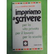 Impariamo A Scrivere. Per La Vita Privata Per Il Lavoro Per La Scuola Giaveri Marina (A Cura) Fabbri Vario