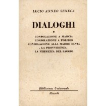 Dialoghi. Volume Primo. - Consolazione A Marcia, Consolazione A Polibio.... Seneca Lucio Anneo Rizzoli 
