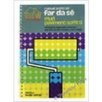 Muri Pavimenti Soffitti. Tinteggiare, Tappezzare, Rinnovare. Una Serie Di Interventi Per Vivere Meglio. Giancarlo De Cesco Fabbri Editore 