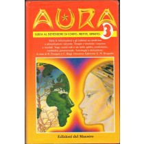 Aura 3. Guida Al Benessere Di Corpo, Mente, Spirito Biagi C. (A Cura). Pompas M. Maestro, 