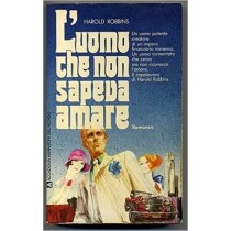 L'Uomo Che Non Sapeva Amare Di Harold Robbins  Harold Robbins Accademia