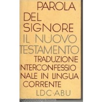 Parola Del Signore : Il Nuovo Testamento : Traduzione Interconfessionale Dal Testo Greco In Lingua Corrente Aa.Vv. Elle Di Ci 