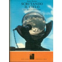 Scrutando Il Cielo. Che Cos'È La Meteorologia. Heinz Wachter. Rizzoli. International Library. 