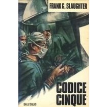 Codice Cinque.. 1973 Frank G. Slaughter Dall'Oglio Editore