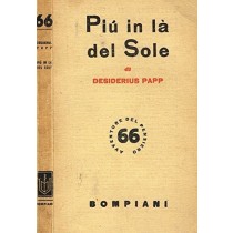 Piu' In La Del Sole. Desiderius Papp Bompiani 