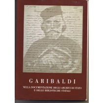 Garibaldi Nella Documentazione Degli Archivi Di Stato E Delle Biblioteche Statali.  Aa Vv Chiarella, 