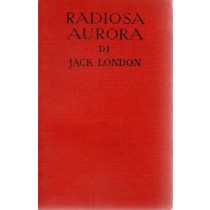 Radiosa Aurora  Jack London Sonzogno Editore 