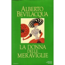 La donna delle meraviglie,Alberto Bevilaqua,Mondadori