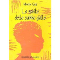 LO SPIRITO DELLE SABBIE GIALLE,Mbacke Gadji ,Edizioni Dell'Arco