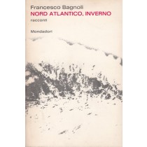 Nord Atlantico, inverno,Francesco Bagnoli,Mondadori